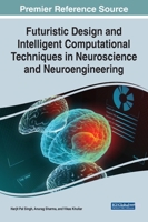 Futuristic Design and Intelligent Computational Techniques in Neuroscience and Neuroengineering 1799874338 Book Cover