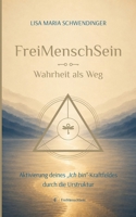 FreiMenschSein. Wahrheit als Weg: Aktivierung deines "Ich bin"-Kraftfeldes durch die Urstruktur (German Edition) 3696368377 Book Cover