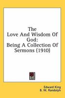 The Love and Wisdom of God: Being a Collection of Sermons 0548706786 Book Cover