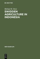 Swidden Agriculture In Indonesia: The Subsistence Strategies Of The Kalimantan Kantu' 3110095920 Book Cover