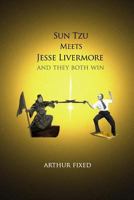Sun Tzu Meets Jesse Livermore: And They Both Win 1530231809 Book Cover