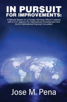 In Pursuit for Improvements: A Memoir Based on a Forty-Year Foreign Services Officer's Careers with the U.S. Agency for International Development and as an International Financial Consultant 1088128254 Book Cover