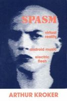 Spasm: Virtual Reality, Android Music and Electric Flesh (CultureTexts) 031209681X Book Cover