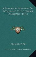 A Practical Method Of Acquiring The German Language 1166429083 Book Cover