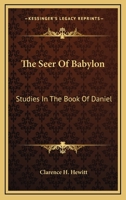 The Seer Of Babylon: Studies In The Book Of Daniel 0962068101 Book Cover
