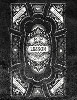 ACIM Lesson Journal: Volume II: A facilitator for integrating, applying, and generalizing the workbook exercises of A Course in Miracles. 164516408X Book Cover