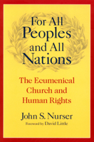 For All Peoples And All Nations: The Ecumenical Church And Human Rights (Advancing Human Rights Series) 1589010590 Book Cover