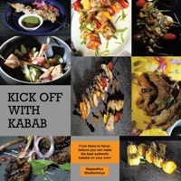 Kick Off With Kabab: From Flame to Flavor, Believe You Can Make the Best Authentic Kababs on Your Own! 0228847788 Book Cover