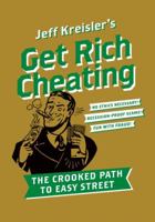 Get Rich Cheating: The Crooked Path to Easy Street 006168614X Book Cover
