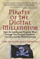 Pirates of the Digital Millennium: How the Intellectual Property Wars Damage Our Personal Freedoms, Our Jobs, and the World Economy 0131463152 Book Cover