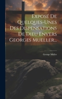 Expos de Quelques-Unes Des Dispensations de Dieu Envers Georges Mueller... 1021247626 Book Cover