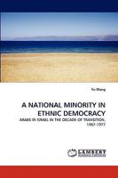 A NATIONAL MINORITY IN ETHNIC DEMOCRACY: ARABS IN ISRAEL IN THE DECADE OF TRANSITION, 1967-1977 383834846X Book Cover