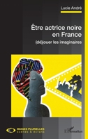 Être actrice noire en France: (dé)jouer les imaginaires (Images Plurielles: Scènes Et Écrans) (French Edition) 2343185719 Book Cover