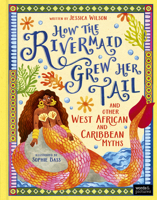 How the Rivermaid Grew Her Tail and Other West African and Caribbean Myths 1836005563 Book Cover