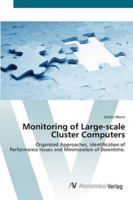 Monitoring of Large-scale Cluster Computers: Organized Approaches, Identification of Performance Issues and Minimization of Downtime. 3836463288 Book Cover