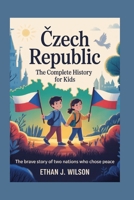 CZECH REPUBLIC: The Complete History for Kids B0FWKJJFFZ Book Cover