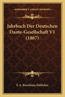 Jahrbuch Der Deutschen Dante-Gesellschaft V1 (1867) 1161214178 Book Cover