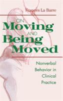 On Moving and Being Moved: Non-Verbal Behavior in Clinical Practice 1138005541 Book Cover