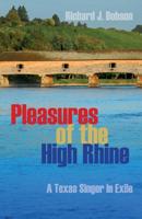 Pleasures of the High Rhine: A Texas Singer in Exile 1496021770 Book Cover