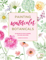 Painting Watercolor Botanicals: 34 Projects for Flowers, Foliage and More 1440300917 Book Cover
