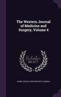 The Western Journal of Medicine and Surgery, Volume 4 1357143370 Book Cover