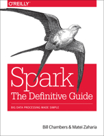 Spark: The Definitive Guide: Big Data Processing Made Simple 1491912219 Book Cover