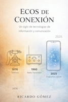 Ecos de Conexión: Un siglo y medio de tecnologías de información y comunicación: Novela (Spanish Edition) B0GN9B7ND5 Book Cover