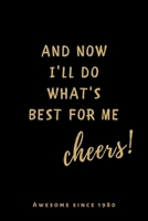 AWESOME SINCE 1980 And now I'll do what's best for me: Blank Lined Notebook to Write in Funny 40th Birthday Gift for Women (I Love 80s) 1660152631 Book Cover