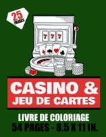 Casino & Jeu de cartes - Livre de coloriage - 25 images - 54 pages - 8.5x11in.: carte de jeux & machine à sous à colorier pour ado et adultes| Plus de 25 dessins à colorier et Enjoy. B08W7FCHMK Book Cover