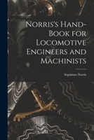 Norris's Hand-book for Locomotive Engineers and Machinists 1018225714 Book Cover