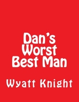 Dan's Worst Best Man: What I Have to Do to Sell a House! 150763529X Book Cover