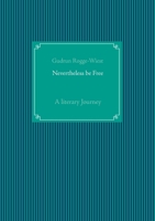 Nevertheless be Free: A literary Journey 3751951792 Book Cover