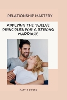 Relationship Mastery: Applying the twelve principles for a strong B0CSFBYGPP Book Cover