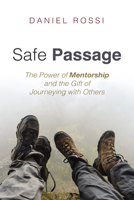 Safe Passage: The Power of Mentorship and the Gift of Journeying with Others B0CKB3XN94 Book Cover