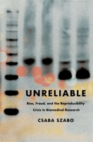 Unreliable: Bias, Fraud, and the Reproducibility Crisis in Biomedical Research 0231216238 Book Cover