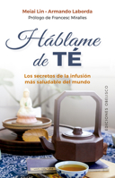 Háblame de té: Los secretos de la infusión más saludable del mundo 8491118233 Book Cover