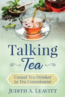 Talking Tea: Casual Tea Drinker to Tea Connoisseur 173508090X Book Cover