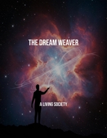 The Dream Weaver: A Living Society B0FR2HMF8N Book Cover
