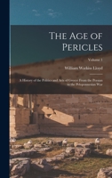 The age of Pericles: A History of the Politics and Arts of Greece From the Persian to the Peloponnesian war; Volume 1 1019187735 Book Cover