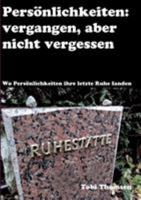 Persönlichkeiten: vergangen, aber nicht vergessen: Wo Persönlichkeiten ihre letzte Ruhe fanden 3743112361 Book Cover