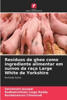 Resíduos de ghee como ingrediente alimentar em suínos da raça Large White de Yorkshire (Portuguese Edition) 663030893X Book Cover