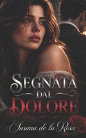 SEGNATA DAL DOLORE: Un thriller domestico di segreti, bugie e una cospirazione che ha distrutto il suo matrimonio (Dark Romance: Uomini Dominanti, ... Psicologico Intenso) (Italian Edition) B0GPQK6Y6S Book Cover