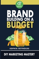 Brand Building on a Budget: DIY Marketing Mastery B0GM84HT77 Book Cover