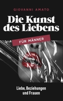 Die Kunst des Liebens für Männer: Liebe, Beziehungen und Frauen B0DYV3TBZR Book Cover