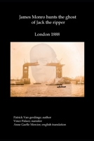 James Monro hunts the ghost of Jack the Ripper: London 1888 B098G94ZFL Book Cover
