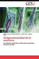 Antigenotoxicidad de la espinaca: Un estudio realizado en linfocitos expuestos al humo de leña 3846577316 Book Cover