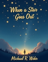 When a Star Goes Out: A Compassionate Guide to Grief Recovery, Child Loss Healing, Emotional Resilience, and Finding Hope After Tragedy B0GW2PB438 Book Cover