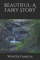 Beautiful: A Fairy Story B083XVG8L4 Book Cover