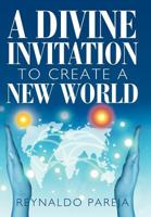 A Divine Invitation to Create a New World 1453566430 Book Cover