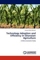 Technology Adoption and Efficiency in Ghanaian Agriculture: A Micro-economic Study 3846515124 Book Cover